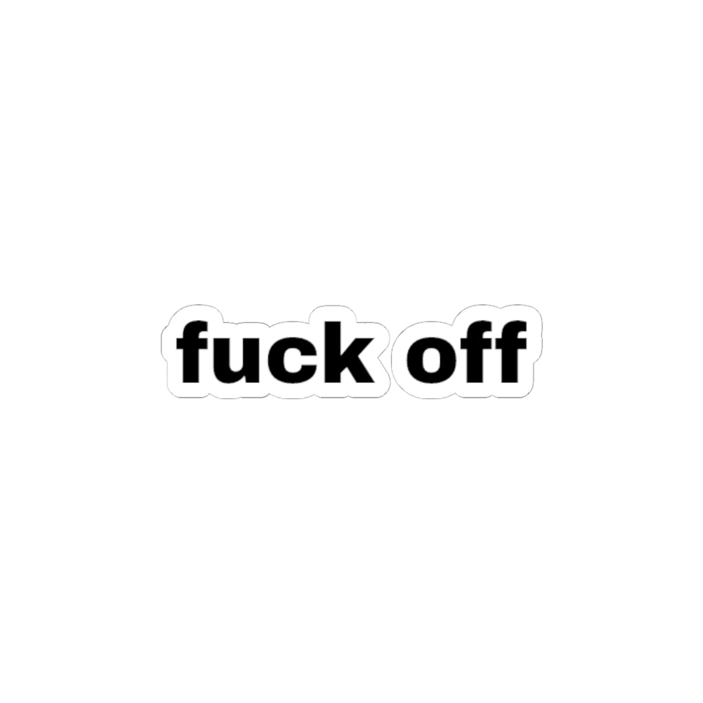 Kiss-Cut Sticker — “fuck off” Bold Black Text