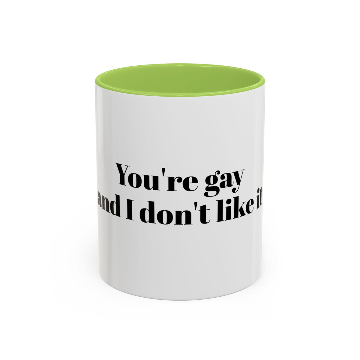 You're Gay and I Don't Like It Coffee Mug — Accent Black Handle 11/15oz