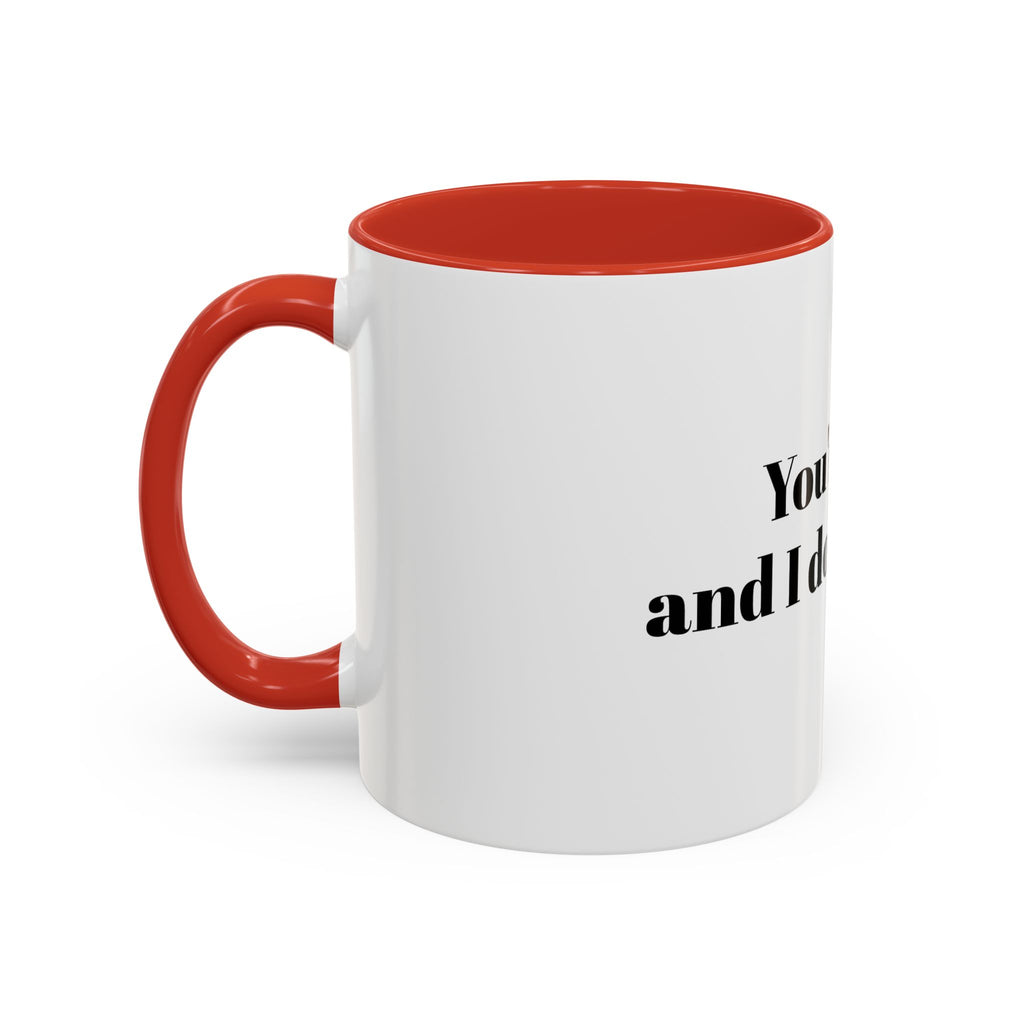 You're Gay and I Don't Like It Coffee Mug — Accent Black Handle 11/15oz