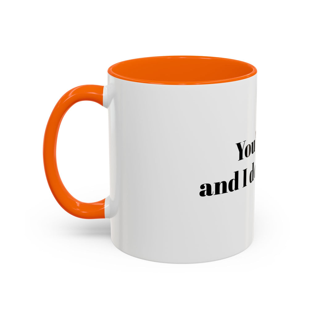 You're Gay and I Don't Like It Coffee Mug — Accent Black Handle 11/15oz