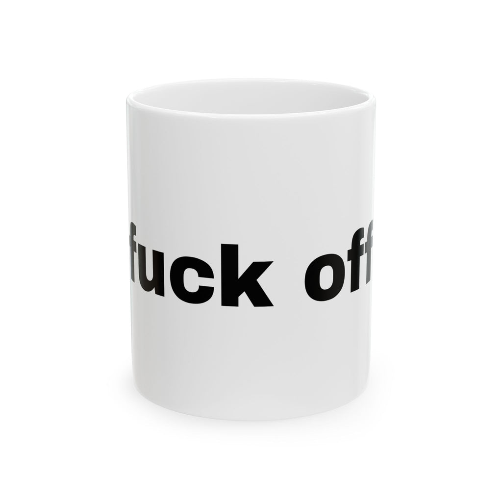 Sarcastic "Fuck Off" Ceramic Mug — Funny Bold Text Coffee Cup (11oz, 15oz)