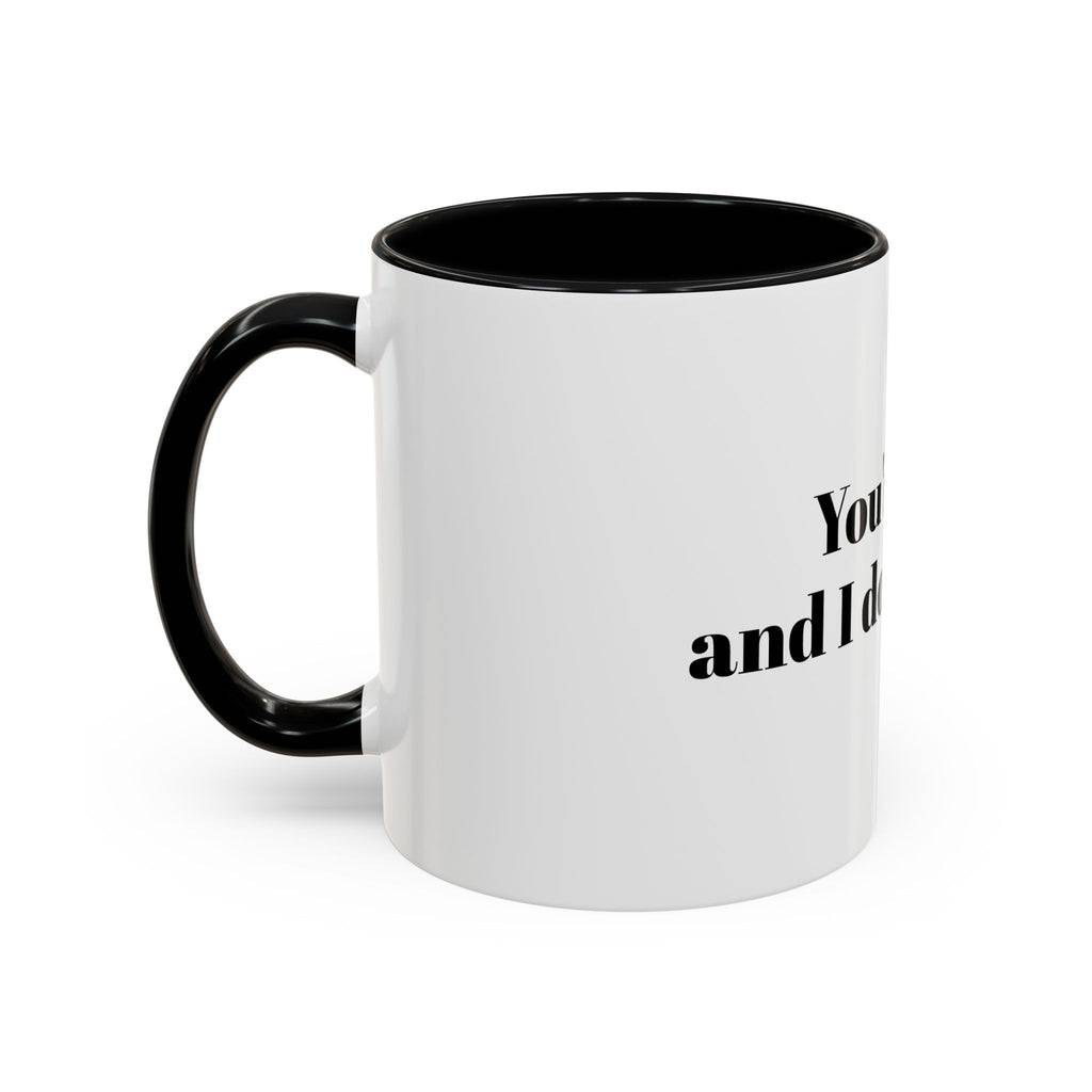 You're Gay and I Don't Like It Coffee Mug — Accent Black Handle 11/15oz