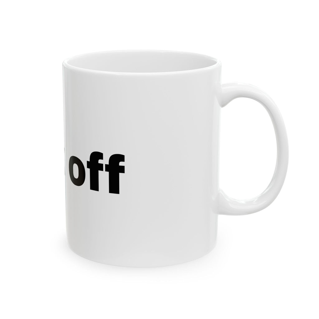 Sarcastic "Fuck Off" Ceramic Mug — Funny Bold Text Coffee Cup (11oz, 15oz)