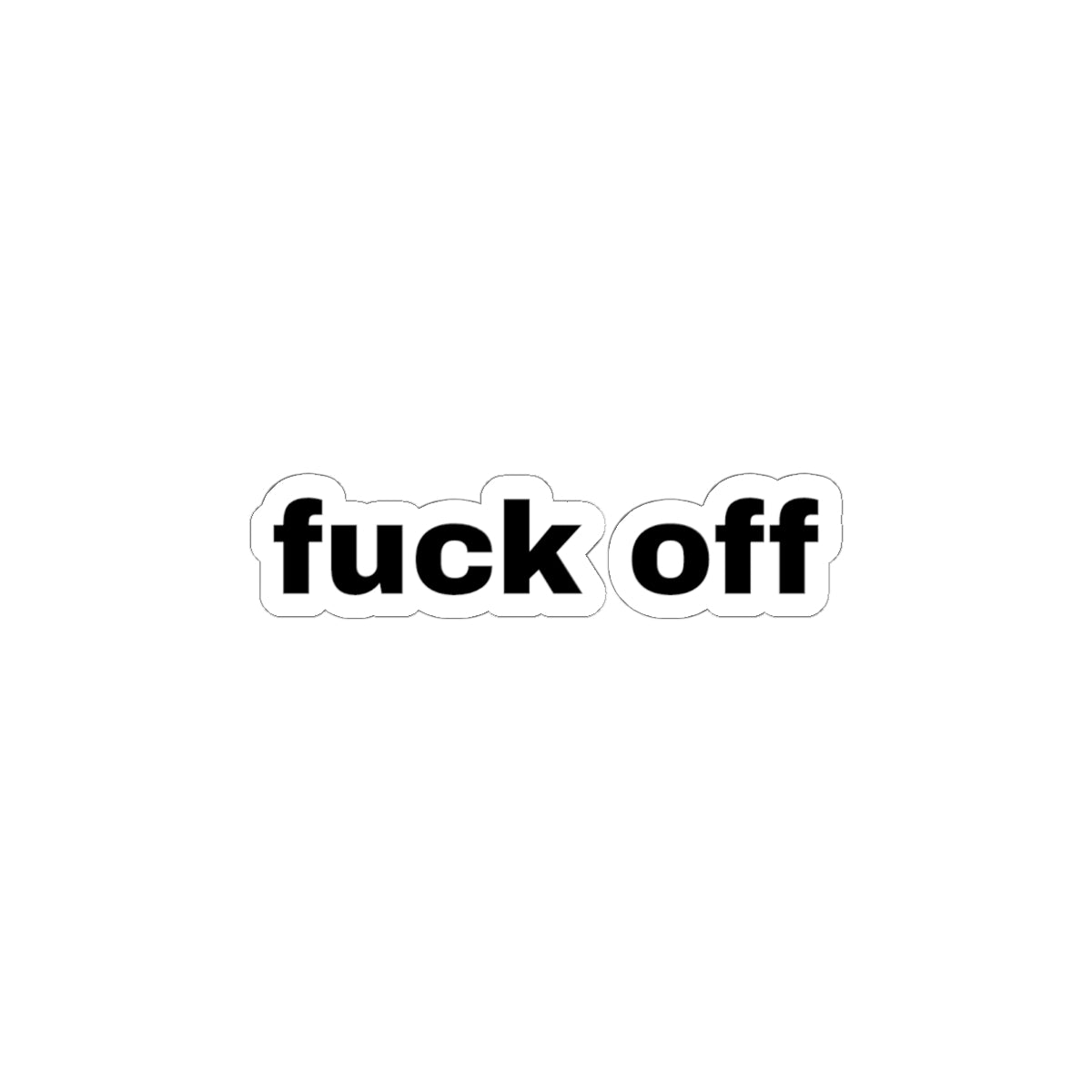 Kiss-Cut Sticker — “fuck off” Bold Black Text