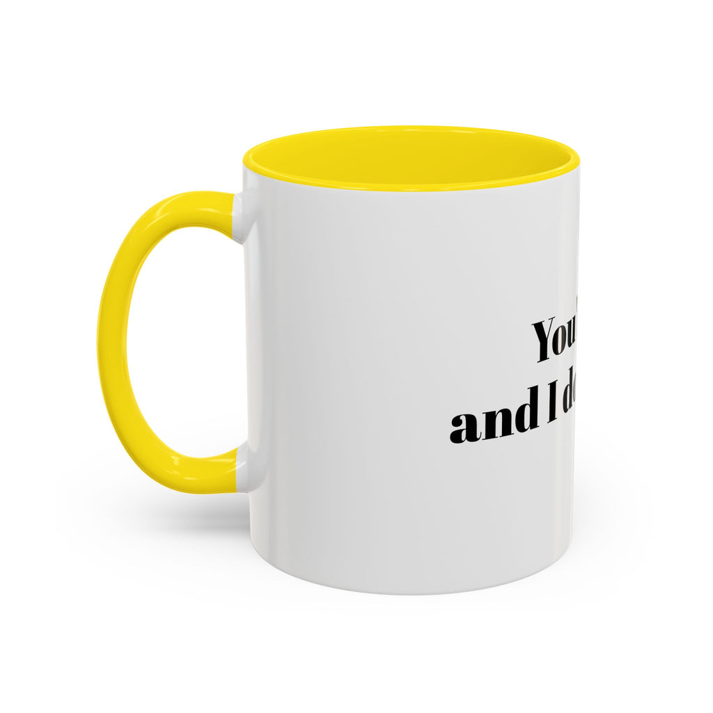 You're Gay and I Don't Like It Coffee Mug — Accent Black Handle 11/15oz