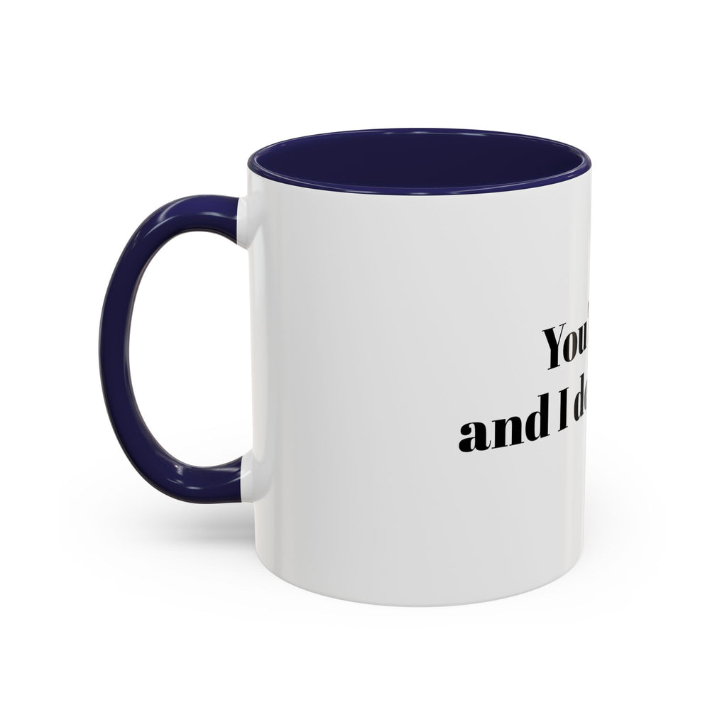You're Gay and I Don't Like It Coffee Mug — Accent Black Handle 11/15oz