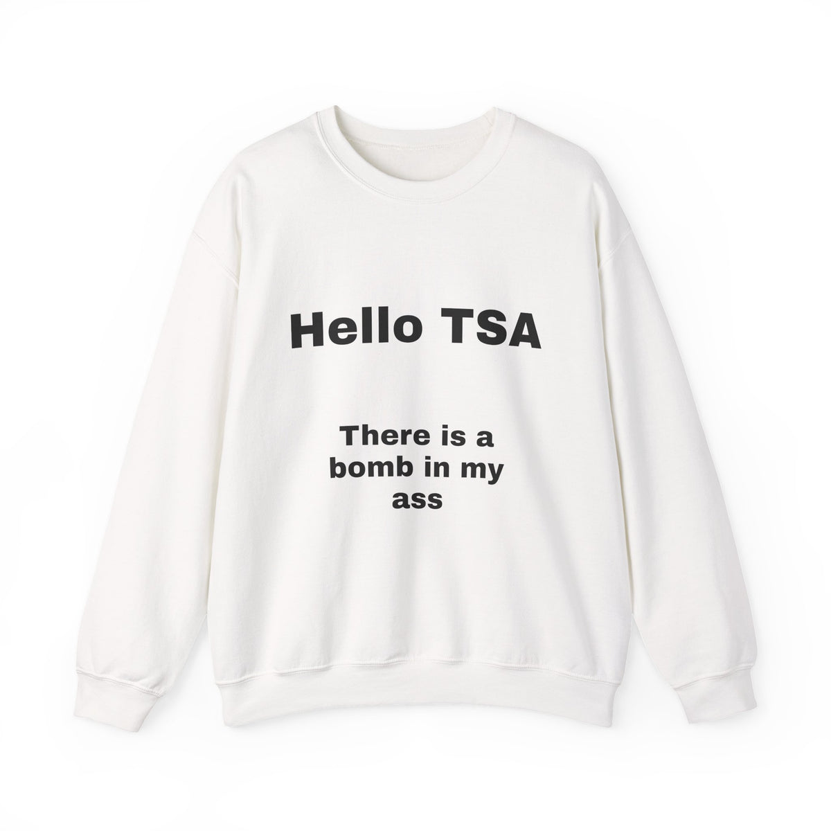 Crewneck Sweatshirt — "Hello TSA, There Is a Bomb in My Ass" Novelty Travel Joke