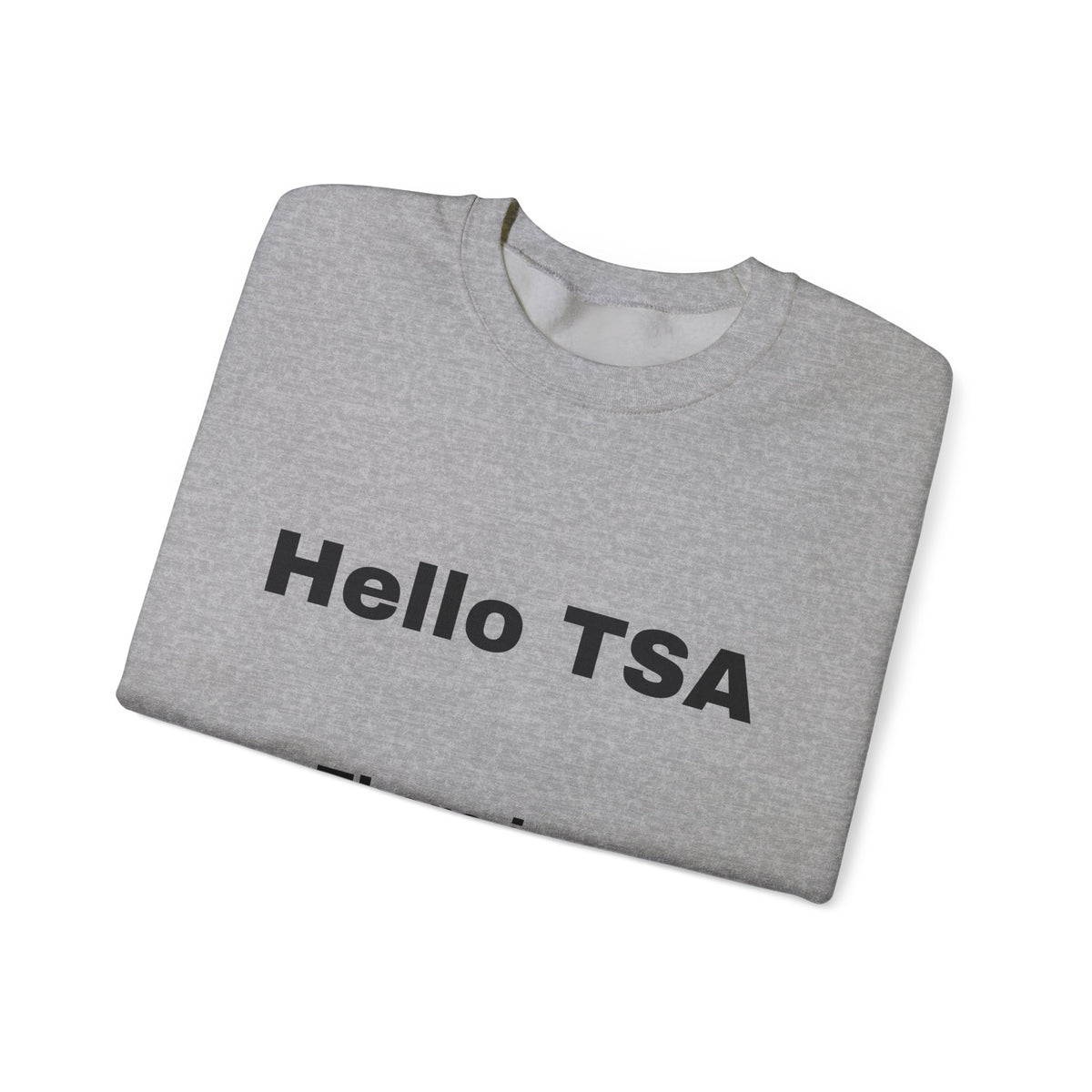 Crewneck Sweatshirt — "Hello TSA, There Is a Bomb in My Ass" Novelty Travel Joke