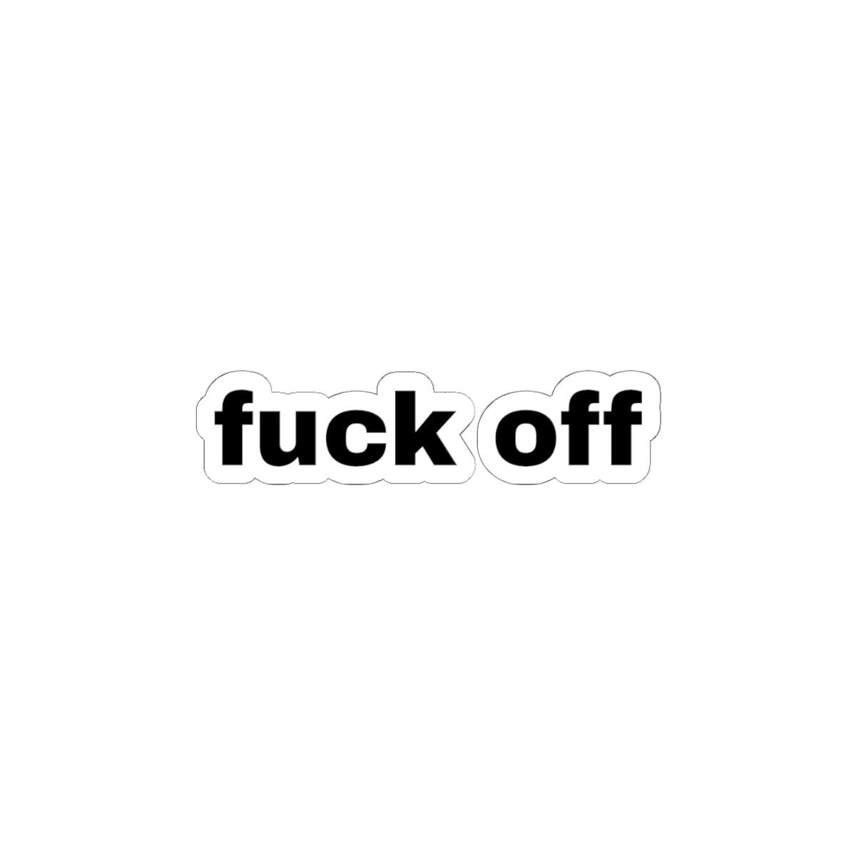 Kiss-Cut Sticker — “fuck off” Bold Black Text