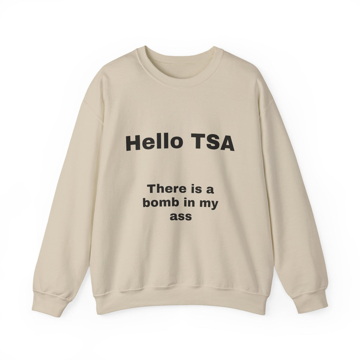 Crewneck Sweatshirt — "Hello TSA, There Is a Bomb in My Ass" Novelty Travel Joke
