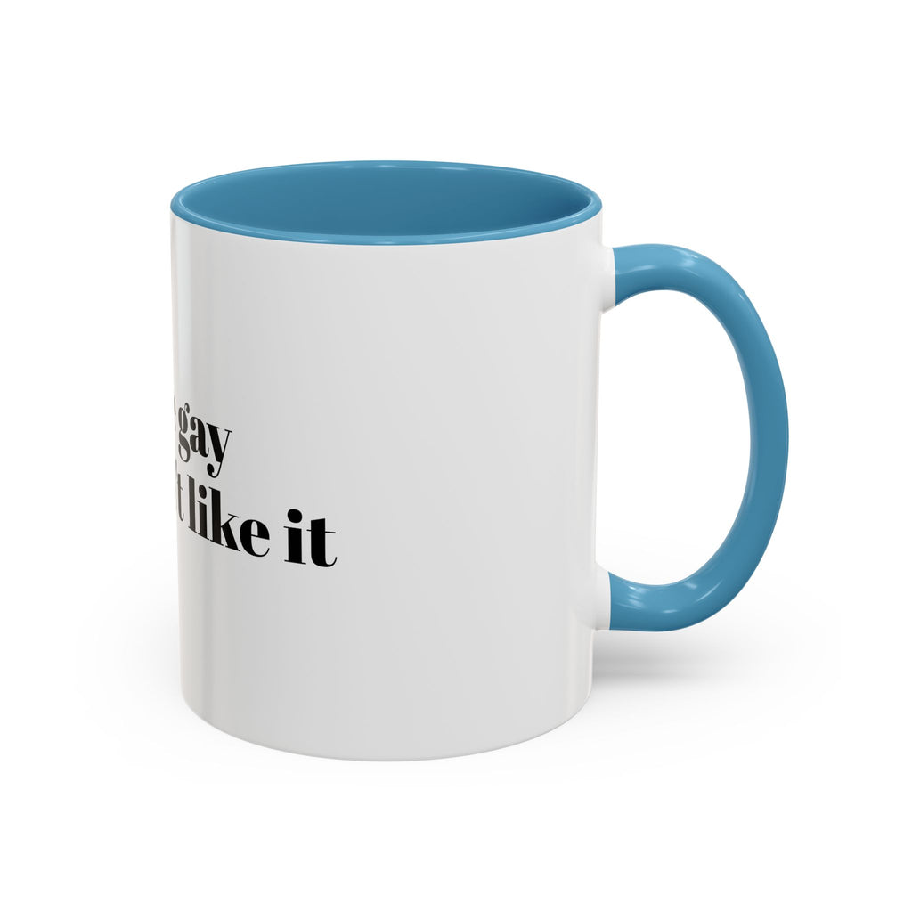You're Gay and I Don't Like It Coffee Mug — Accent Black Handle 11/15oz