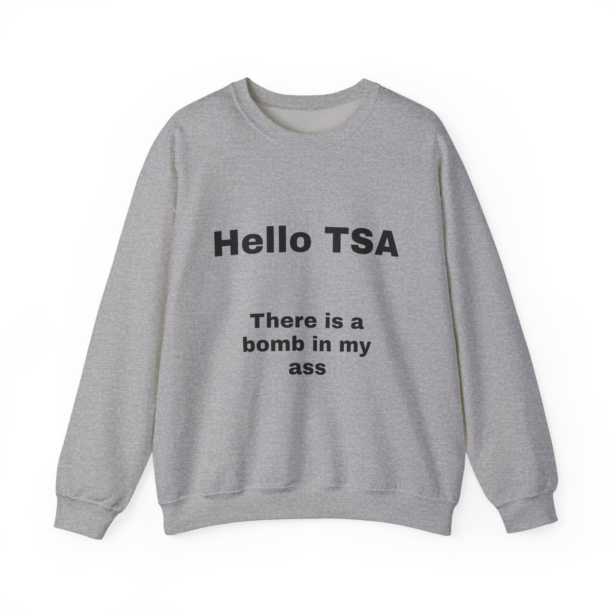 Crewneck Sweatshirt — "Hello TSA, There Is a Bomb in My Ass" Novelty Travel Joke