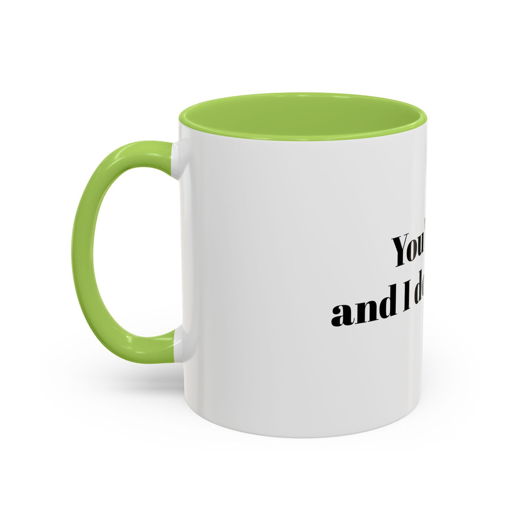 You're Gay and I Don't Like It Coffee Mug — Accent Black Handle 11/15oz
