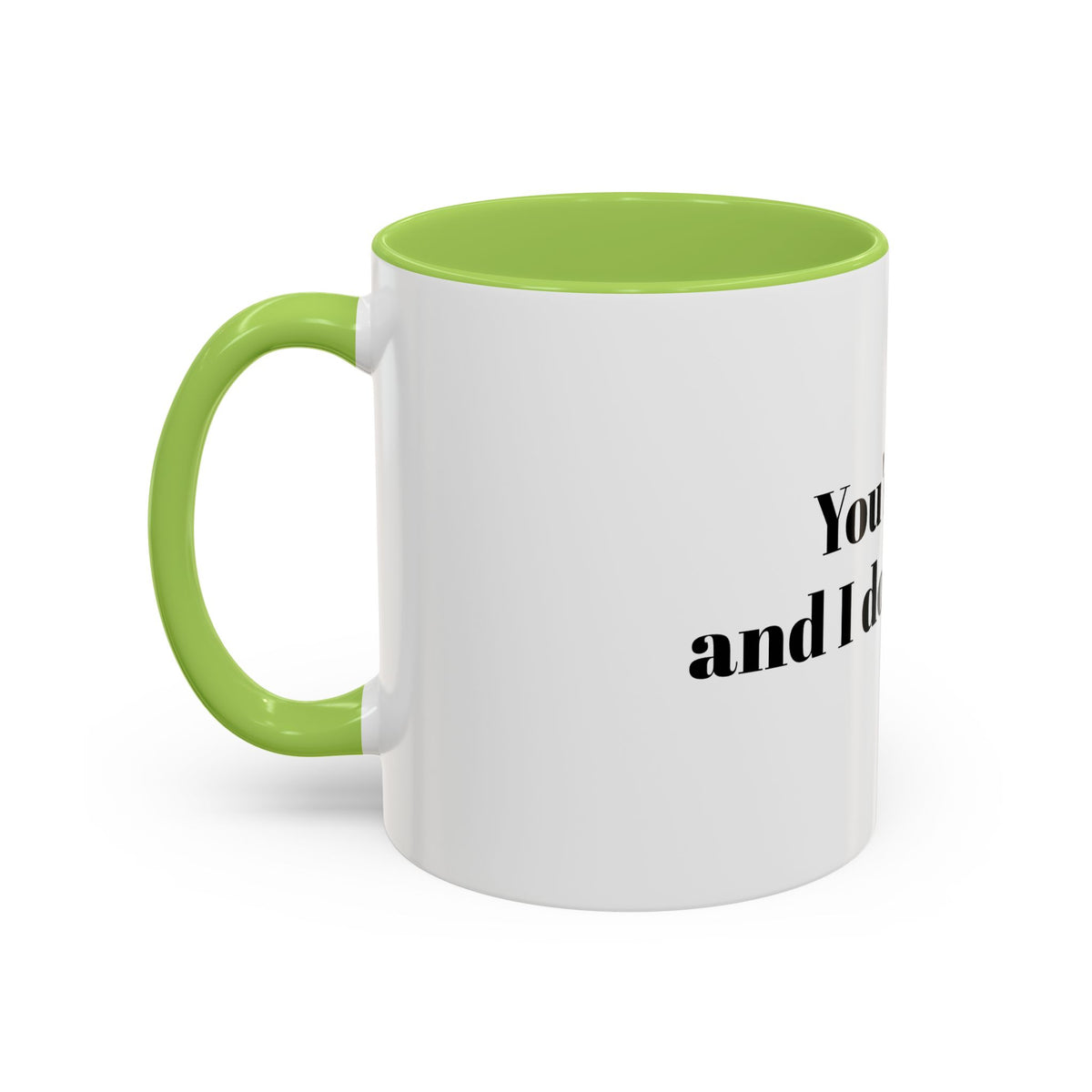 You're Gay and I Don't Like It Coffee Mug — Accent Black Handle 11/15oz