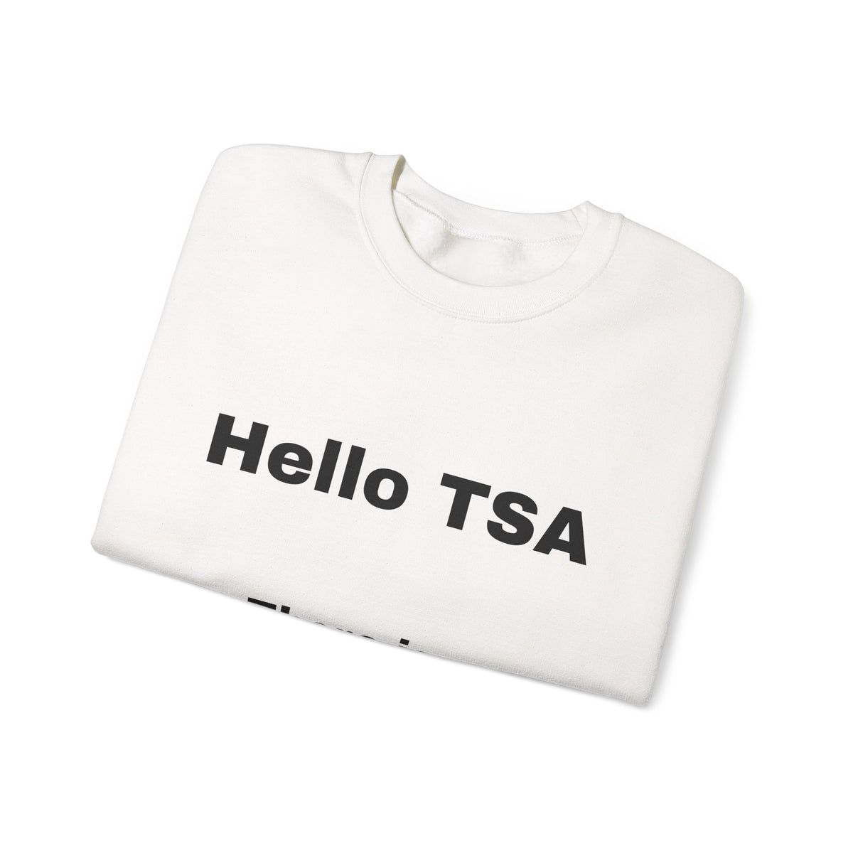 Crewneck Sweatshirt — "Hello TSA, There Is a Bomb in My Ass" Novelty Travel Joke