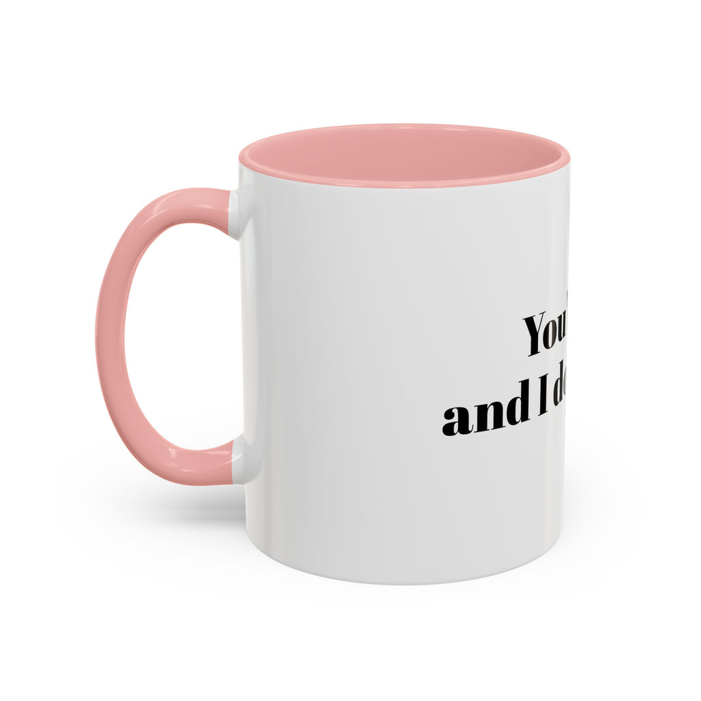You're Gay and I Don't Like It Coffee Mug — Accent Black Handle 11/15oz