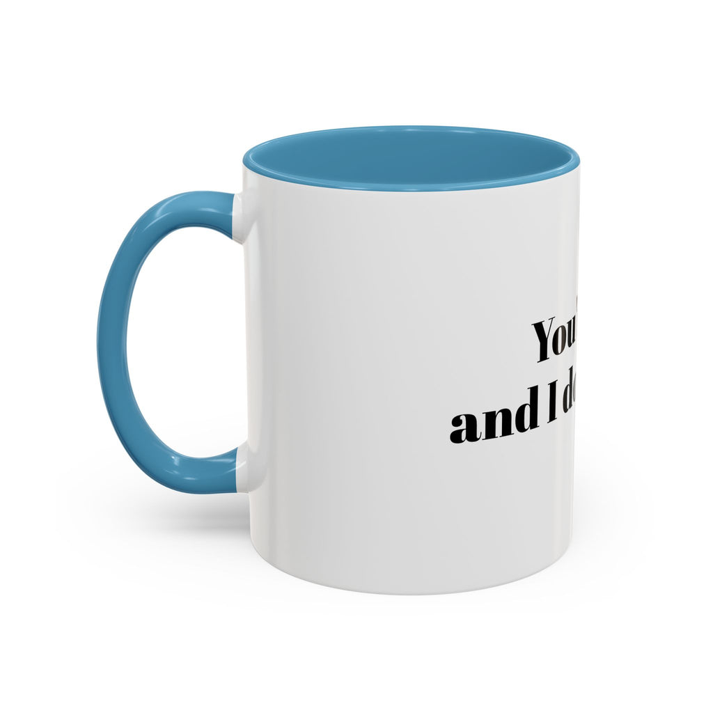 You're Gay and I Don't Like It Coffee Mug — Accent Black Handle 11/15oz